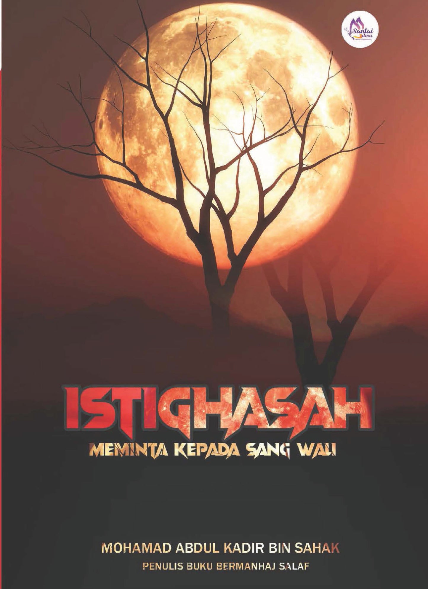 Al-Istigathah : Meminta Kepada Sang Wali l Mohd Abdul Kadir Bin Sahak l Santai Ilmu Publication
