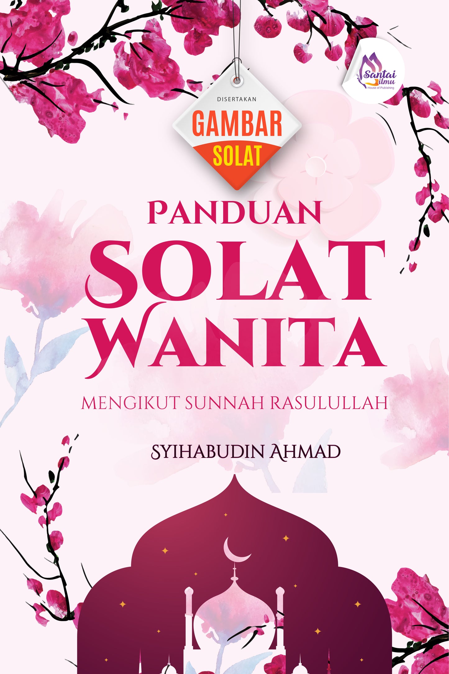 Panduan Solat untuk Wanita mengikut Sunnah Rasulullah Bergambar by Syihabudin Ahmad